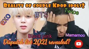 Dispatch Reveals K Pop Couple List 2021 Idols Dating Reality Check Bts Blackpink Twice Youtube