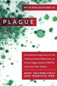 Mikovits stood by her findings and told the chicago tribune: Plague One Scientist S Intrepid Search For The Truth About Human Retroviruses And Chronic Fatigue Syndrome Me Cfs Autism And Other Diseases Heckenlively Kent Mikovits Judy 9781510713949 Amazon Com Books