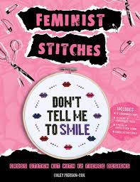 Whether you want to proudly announce to the world that you're a nasty woman or remind others that a woman's place is in the. Feminist Stitches Cross Stitch Kit With 12 Fierce Designs Includes 6 Embroidery Hoop 10 Skeins Of Embroidery Floss 2 Pieces Of Cross Stitch Fabric Cross Stitch Needle Pierson Cox Haley Amazon De Bucher