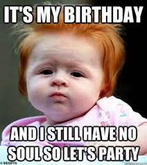 101 It S My Birthday Memes To Share Your Birthday Month Excitement Funny Happy Birthday Meme Birthday Meme Its My Birthday