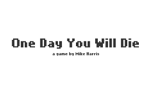 One Day You Will Die By Mike Harris