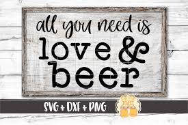 This free svg is perfect to create something for the craft beer lover in your life! All You Need Is Love Beer Beer Svg Png Dxf Files 226425 Svgs Design Bundles