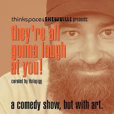 A comedy show, but with art