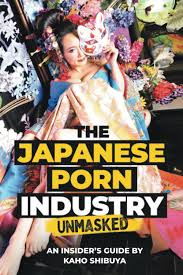 The Japanese Porn Industry Unmasked: An Insiders Guide by Kaho Shibuya:  Shibuya, Kaho, Gonzalez, Tony: 9781939326584: Amazon.com: Books