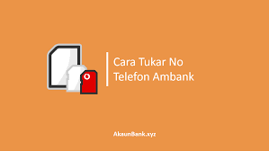 Cara mendaftar telefon bimbit adalah seperti berikut Cara Mudah Tukar No Telefon Ambank Untuk Tac