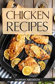 What is it about being cooped up inside that makes people want to pick up a bread pan or cookie sheet? Chicken Recipes Delicious And Easy Chicken Recipes Baked Chicken Grilled Chicken Fried Chicken And More Quick And Easy Cooking Series Kindle Edition By Abedikichi Hannah Scott Hannie P Cookbooks Food