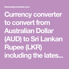 Currency Converter To Convert From Australian Dollar Aud To Sri Lankan Rupee Lkr Including The Latest Exchange Rates Currency Converter Currency Converter