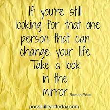 When you are in front of the mirror in the dark, put some light on your face not on mirror. Look In The Mirror Inspirational Words Wisdom Quotes Quotes