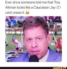 Ever Since Someone Told Me That Troy Aikman Looks Like A Caucasian Jay Z I Cant Unsee It A Ifunny Funny Pictures Memes Funny Memes