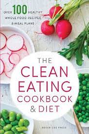 The Clean Eating Cookbook Amp Diet Over 100 Healthy Whole Food Recipes Amp Meal Plans By Rockridge Pre In 2021 Simple Nutrition Diet And Nutrition Organic Recipes