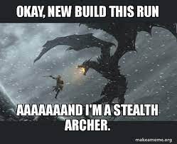 Okay New Build This Run Aaaaaaand I M A Stealth Archer Skyrim Dragon Slaying Make A Meme