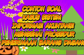 Akuntansi bukan hanya soal nominal atau bagaimana menyeimbangkan debit dan kredit. Contoh Soal Kasus Sistem Informasi Akuntansi Mengenai Prosedur Penerimaan Barang Dagang Rafinternet