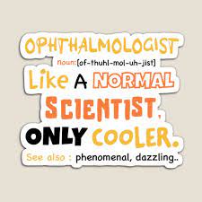 Ophthalmologist Definition Funny Doctor Ophthalmology Eye Nerd Eye Surgeon Optician Doctor Of Optometry Magnet By Anodyle Student Humor Doctor Humor Phd Gifts