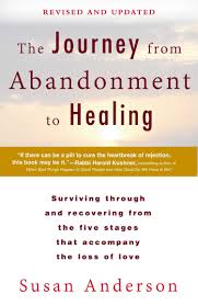 How to love a woman with abandonment issues. The Journey From Abandonment To Healing Revised And Updated Surviving Through And Recovering From The Five Stages That Accompany The Loss Of Love Anderson Susan 9780425273531 Amazon Com Books
