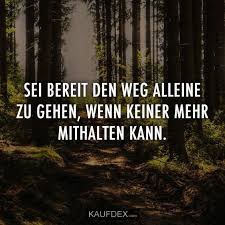 Sei Bereit Den Weg Alleine Zu Gehen Kaufdex Weisheiten Zitate Spruche Zitate Zitate