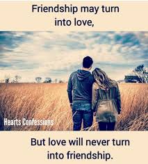Friendship Can Turn Into Love But Love Cannot Turn Back Into A Friendship Again Do You Agree Yes Or No Funny Girl Quotes Love Dating Relationships Love