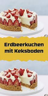 Erdbeerkuchen Mit Keksboden Erdbeerkuchen Erdbeerkuchen Rezept Erdbeer Kuchen