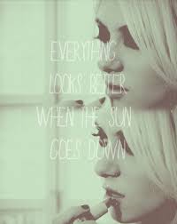And the band won't play. Everything Looks Better When The Sun Goes Down The Pretty Reckless Cool Lyrics Reckless Quotes