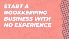 How to start a bookkeeping business with no experience??? - YouTube