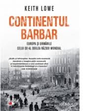 Presedintele sua, franklin roosvelt, primul ministru al marii britanii, winston. Continentul Barbar Europa Si Urmarile Celui De Al Doilea Razboi Mondial Keith Lowe