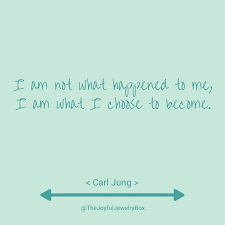 Carl Jung I Am Not What Happened To Me I Am Not What Happened To Me I Am Way I Choose To Become Carl Jung Grief Loss Grief And Loss Grief Suppor Joy Quotes Grief Quotes Choose Joy Quotes