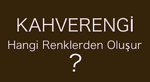 İşte bunun yanıtı da aşağıda gördüğünüz gibidir: Kahverengi Hangi Renklerden Olusur