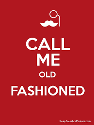 Image result for call me old fashioned