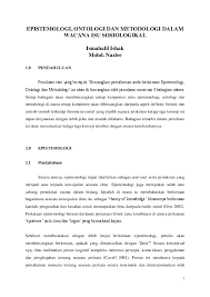 Maka dari itu, dengan mengetahui metodologi penelitian yang digunakan, filsafat ilmu dan kajian teoritisnya, kelemahan dan kelebihannya diharapkan akan mampu memberikan kesesuaian metodologi dengan fokus masalah. Pdf Epistemologi Ontologi Dan Metodologi Dalam Isu Sosiologi Ismahalil Ishak Academia Edu