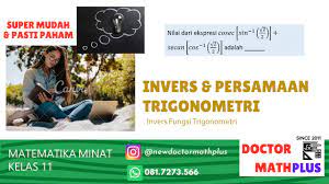 Jul 09, 2018 · fungsi trigonometri invers adalah fungsi invers suatu fungsi trigonometri (dengan domain atau ranah yang terbatas).dalam kata lain, fungsi trigonometri invers adalah fungsi invers suatu fungsi sinus, kosinus, tangen, kotangen, sekan dan kosekan, dan digunakan untuk mencari suatu sudut dari rasio trigonometri sudut yang lain. Invers Persamaan Trigonometri Matematika Peminatan Kelas 11 Part 1 Invers Trigonometri Youtube