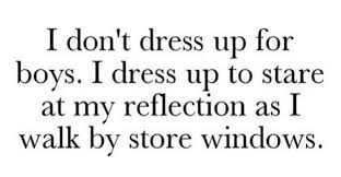 I Don T Dress Up For Boys Quotes Sayings Igigi Igigiquotes Dress Up For Boys Words Quote Of The Day