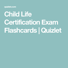 Child Life Certification Exam Flashcards Quizlet Child Life Child Life Specialist Flashcards