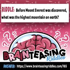 Before Mount Everest Was Discovered What Was The Highest Mountain On Earth Brain Teasing Riddles Brain Teasers For Teens Funny Riddles With Answers Really Hard Riddles