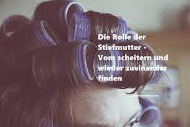 Die Rolle der Stiefmutter - Vom scheitern und wieder zueinander finden -  Stiefmutterblog
