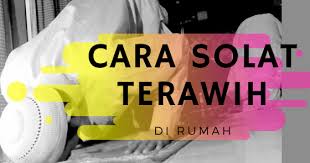 Sholat tarawih pada umumnya memang dilaksanakan di masjid. Cara Solat Terawih Di Rumah
