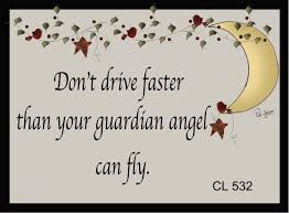 They protect and deliver god's people. Don T Drive Faster Than Your Guardian Angel Can Fly Spiritual Quotes Inspirational Quotes Your Guardian Angel
