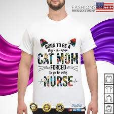 Inspirational designs, illustrations, and graphic elements from the world's best designers. Born To Be A Stay At Home Cat Mom Forced To Go To Work Nurse Shirt