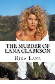 In 2003, she was shot and killed inside the home of record producer phil spector. The Murder Of Lana Clarkson Lane Nina 9781545216637 Amazon Com Books