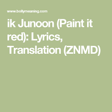 Ik Junoon Paint It Red Lyrics Translation Znmd Lyrics Translation Teaching