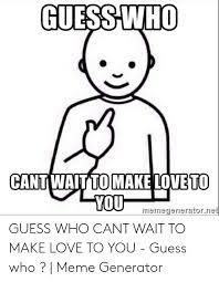 25 Best Memes About Cant Wait To Make Love To You Cant Wait To Make Love To You Memes