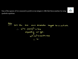 How can i find two consecutive integers such that, the sum of their squares is 30, and the square of the first added twice to the second is 5 a: Sum Of The Squares Of Two Consecutive Positive Even Integers Is 100 Find Those Numbers By Using Quadratic Equations