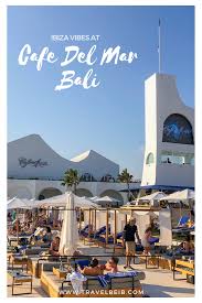 Menikmati Sunset Di Cafe Del Mar Bali Serasa Di Ibiza Ibiza Beach Club Bali