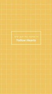 chorus she put my name with yellow hearts her favorite color, like the stars i didn't listen very hard when she told me she was crazy from the start she put my name with yellow hearts (yeah, she did). Yellow Hearts Wallpaper Song