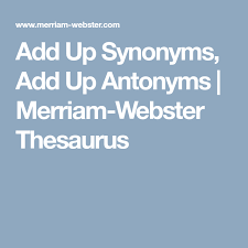 Add Up Synonyms Add Up Antonyms Merriam Webster Thesaurus Thesaurus Antonyms Merriam Webster