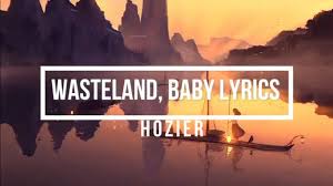 chorus d bm a wasteland, baby g em d i'm in love, i'm in love with you. Wasteland Baby Lyrics Hozier Wasteland Baby Album Youtube