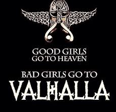 Good Girls Go To Heaven Bad Girls Go To Valhalla Pin By Sharon C On Vikings Bad Girl Valhalla Vikings
