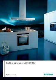 It starts with the electric cooktop. Built In Appliances 2011 2012 Siemens Home Appliances