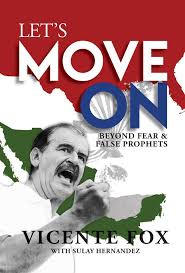 A message to donald trump from vicente fox. Let S Move On Beyond Fear False Prophets Fox Vicente Hernandez Sulay 9781682615430 Amazon Com Books