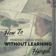 Most people pronounce seoul as soul, which is not the correct pronunciation. How To Pronounce Korean Words Without Learning Hangul Life Outside Of Texas