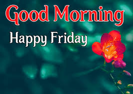 Good Morning Happy Friday Quotes Happy Friday Images Happy Friday Quotes Good Morning Happy Friday Good Morning Happy Very cute friday images in good morning download to this site and friday morning quotes and images or friday morning inspirational quotes download and share facebook and whatsapp etc good morning happy friday quotes