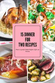 15 Of The Best Dinner Recipes For Two Plus A Bonus Of 5 Dessert Recipes Night Dinner Recipes Best Dinner Recipes Dinner